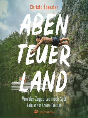 cover image of Abenteuerland  –  Von der Zugspitze nach Sylt (ungekürzt)
